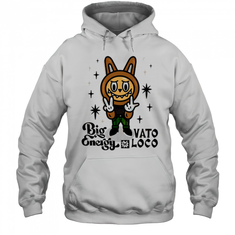 Labubu Big vato Energy Loco shirt Hoodie