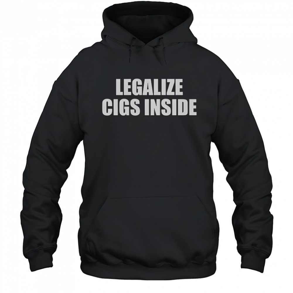 Legalize Cigs Inside T-Shirt Hoodie