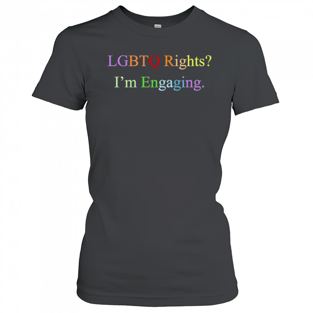 Lgbtq rights I’m engaging shirt Women's T-shirt