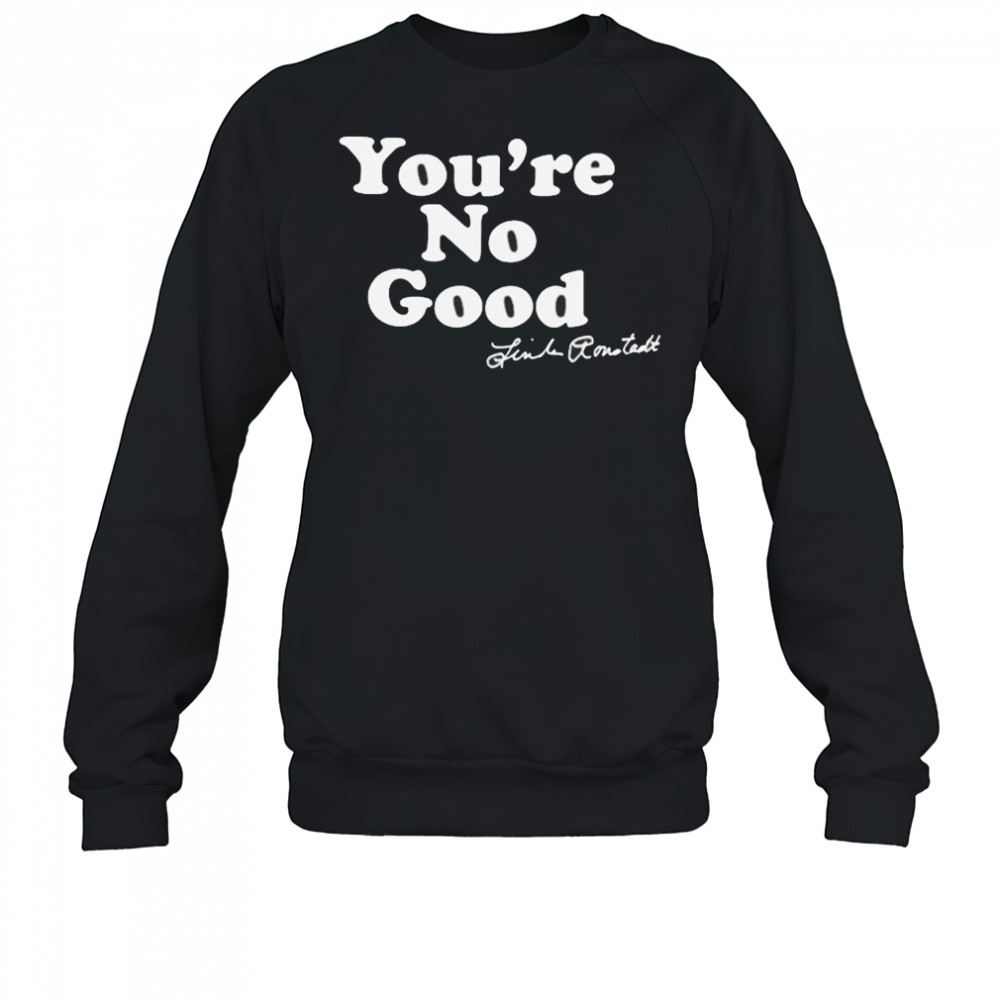 Linda Ronstadt You’re No Good T-shirt Sweatshirt