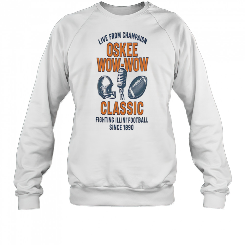 Live from champaign Oskee wow wow classic Fighting Illini football shirt Sweatshirt