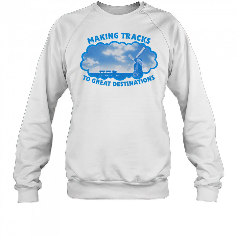 Making tracks to great destinations shirt Sweatshirt
