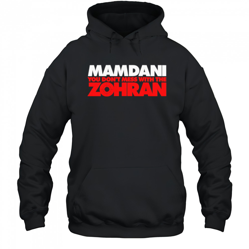 Mamdani You Don’t Mess With the Zohran shirt Hoodie