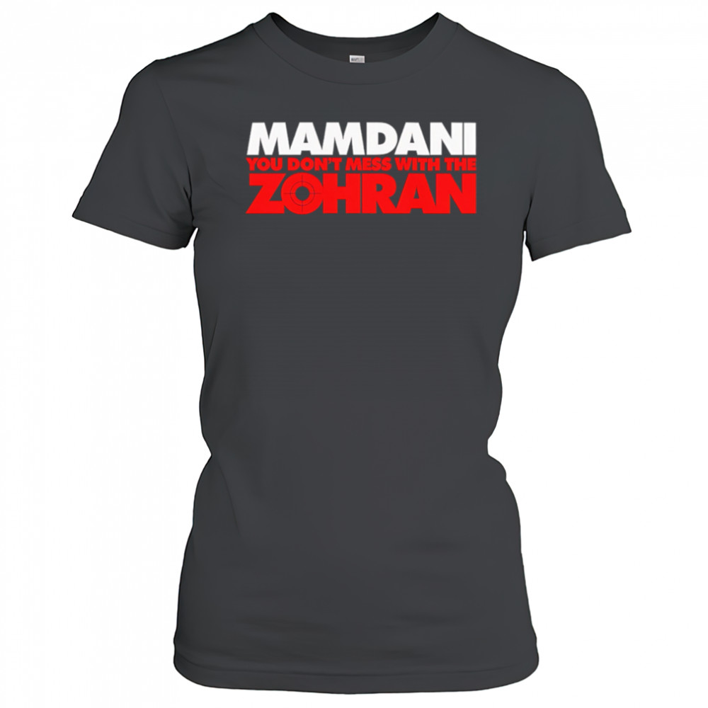 Mamdani You Don’t Mess With the Zohran shirt Women's T-shirt