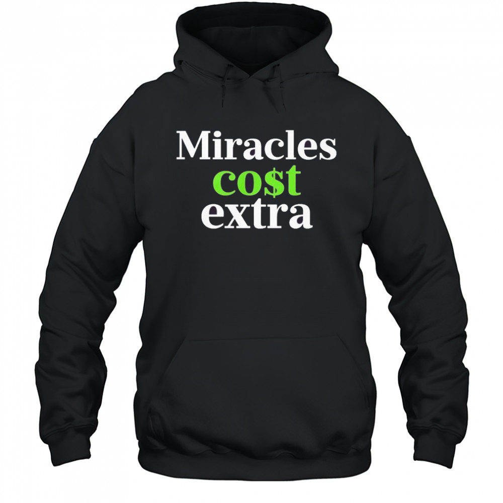 Miracles Cost Extra T-Shirt Hoodie
