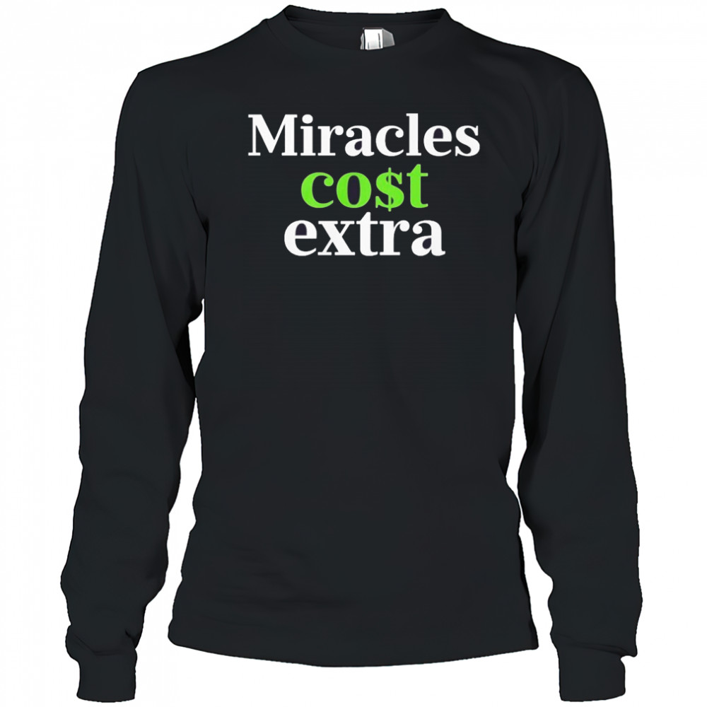 Miracles Cost Extra T-Shirt Long Sleeved