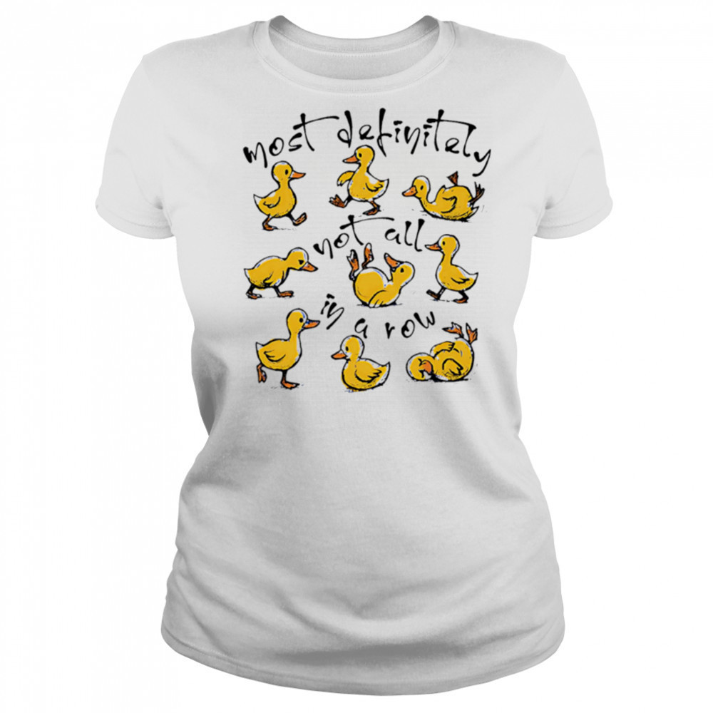 Most Definitely Not All In A Row cute ducks shirt Women's T-shirt