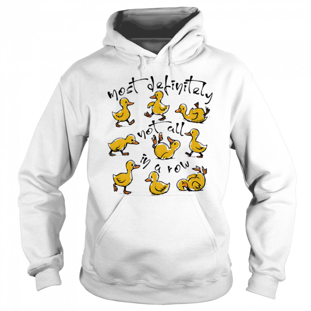 Most Definitely Not All In A Row cute ducks shirt Sweatshirt