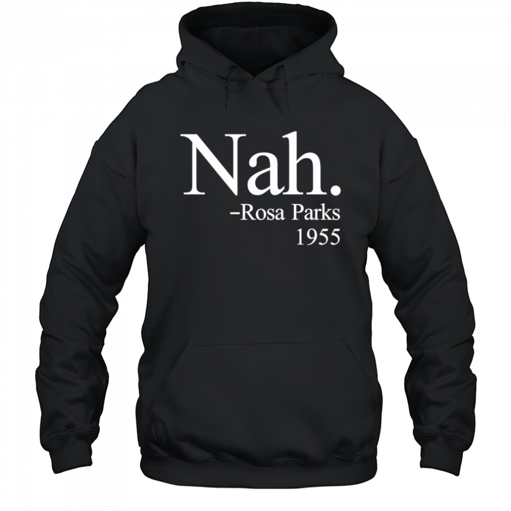 Nah Rosa Parks 1955 shirt Hoodie