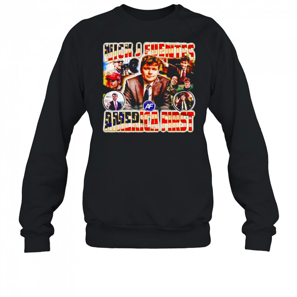 Nick J Fuentes America first graphic shirt Sweatshirt