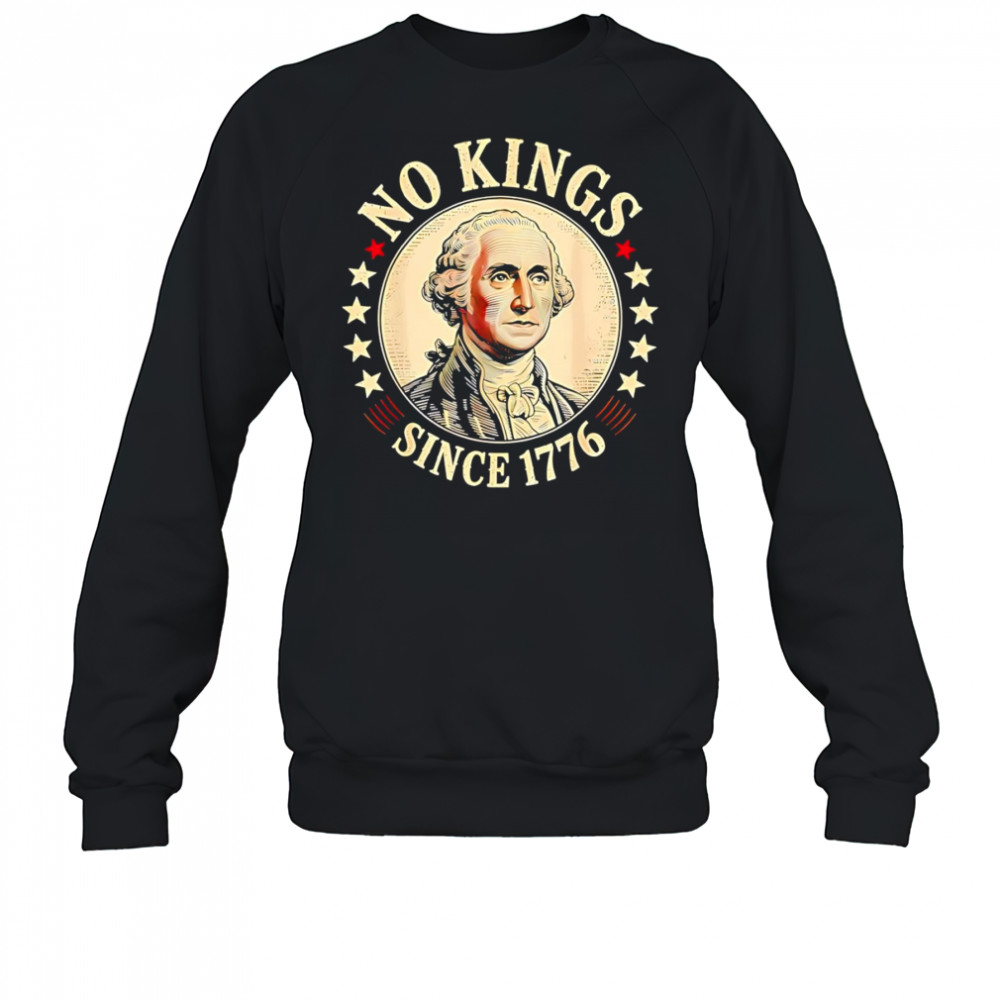 No Kings since 1776 George Washington shirt Sweatshirt