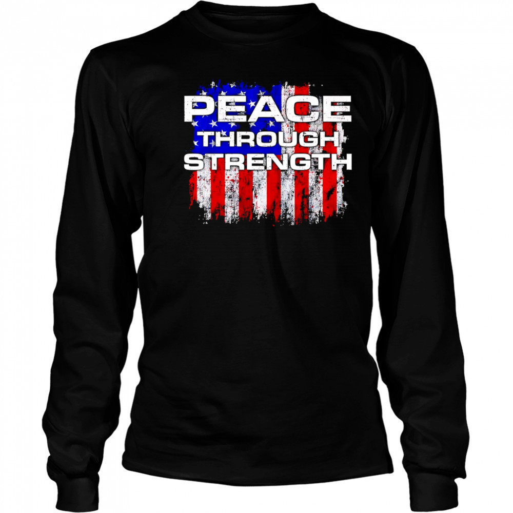 Peace through Strength American flag shirt Long Sleeved