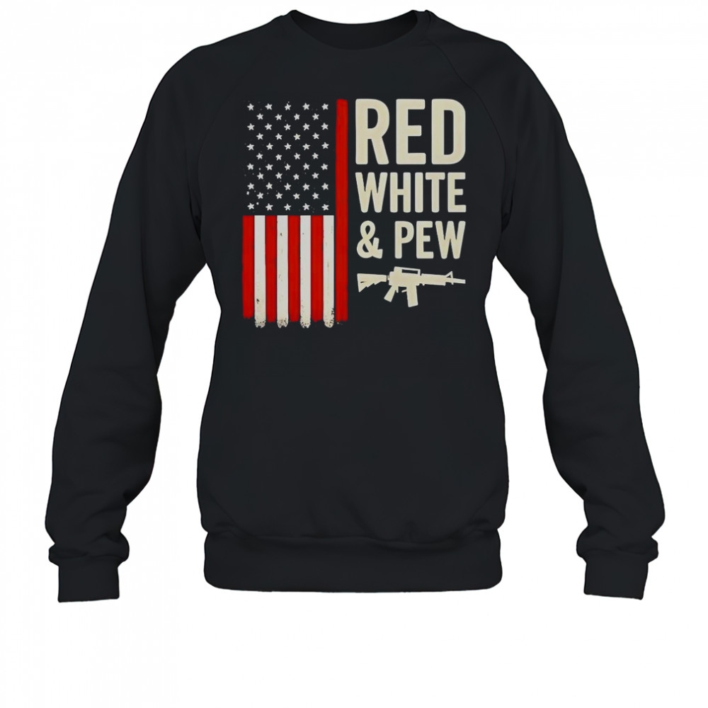 Red White And Pew USA Flag Gun T-Shirt Sweatshirt