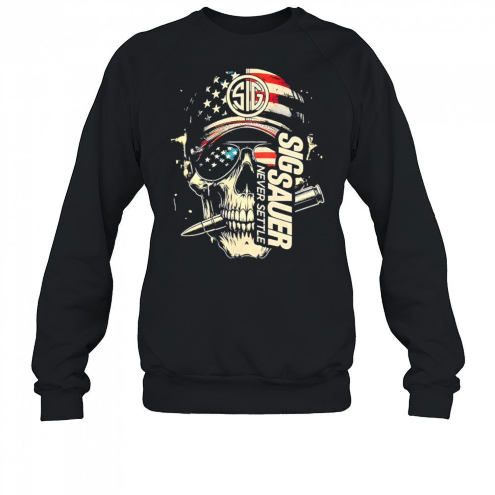Skull Sig Sauer Never Settle shirt Sweatshirt