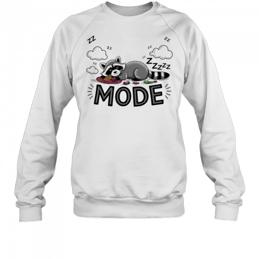 Sleeping Raccoon Mode On shirt Sweatshirt