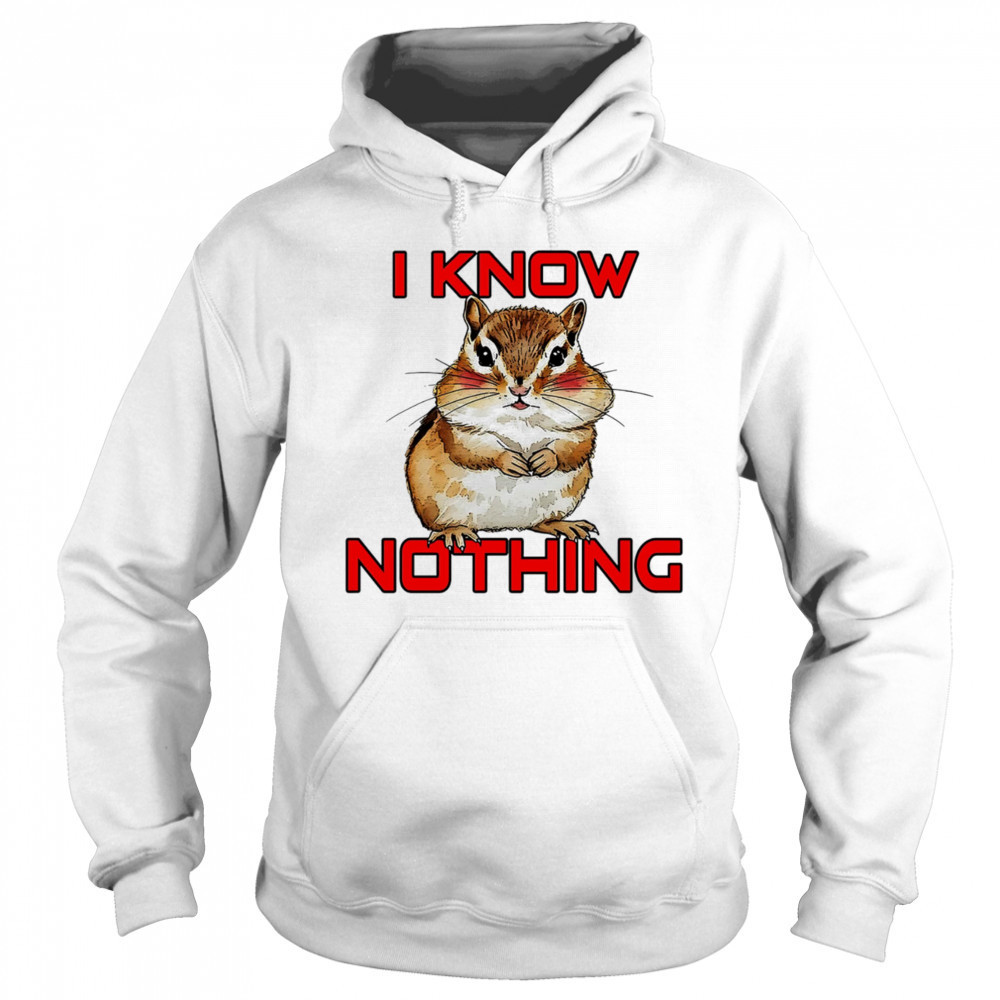 Squirrel I know nothing shirt Sweatshirt
