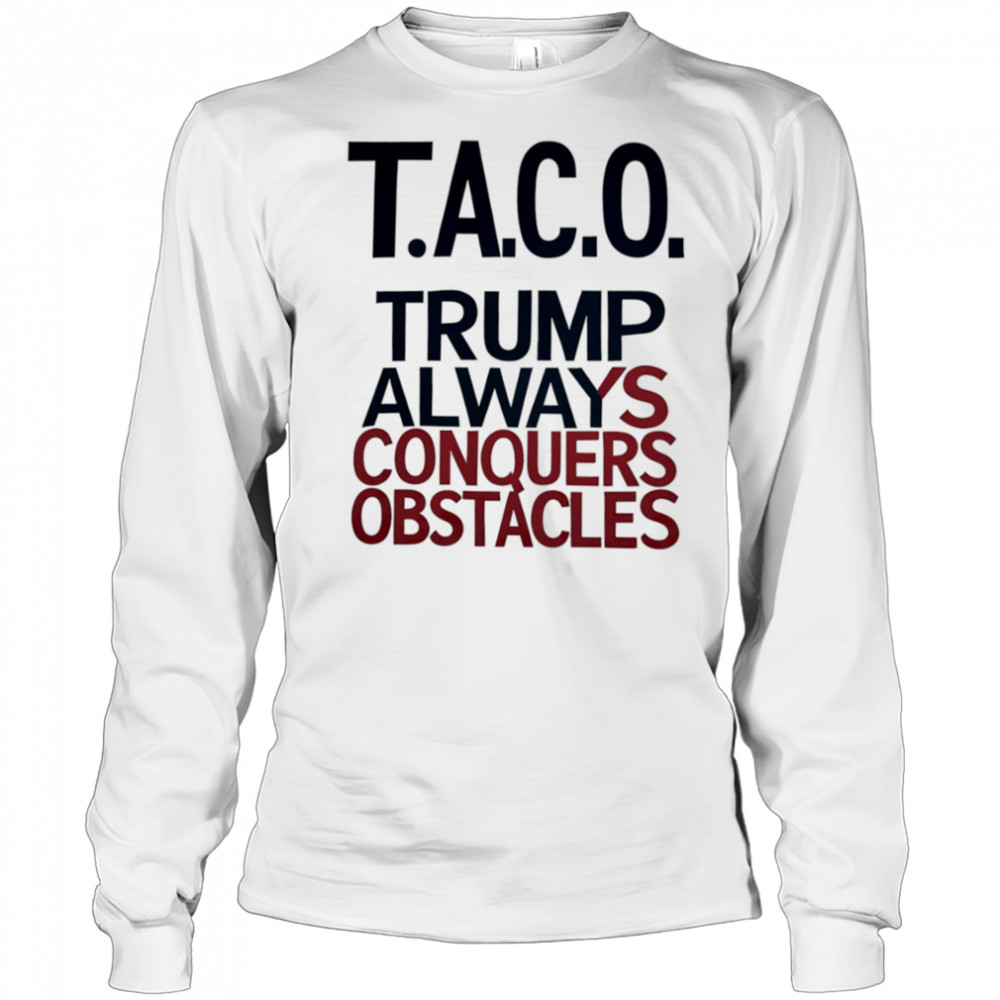 Taco Trump Always Conquers Obstacles shirt Long Sleeved