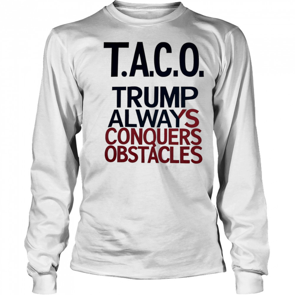 Taco Trump Always Conquers Obstacles shirt Long Sleeved