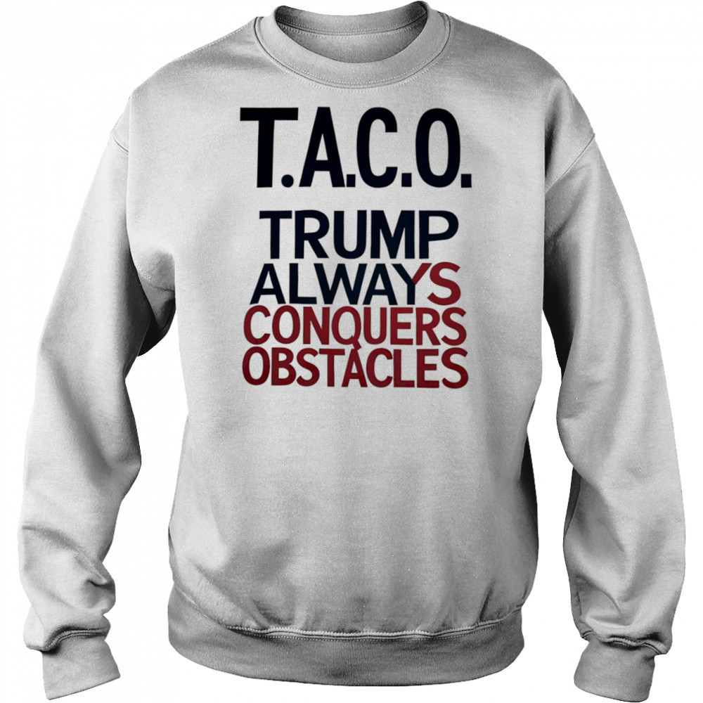 Taco Trump Always Conquers Obstacles shirt Hoodie