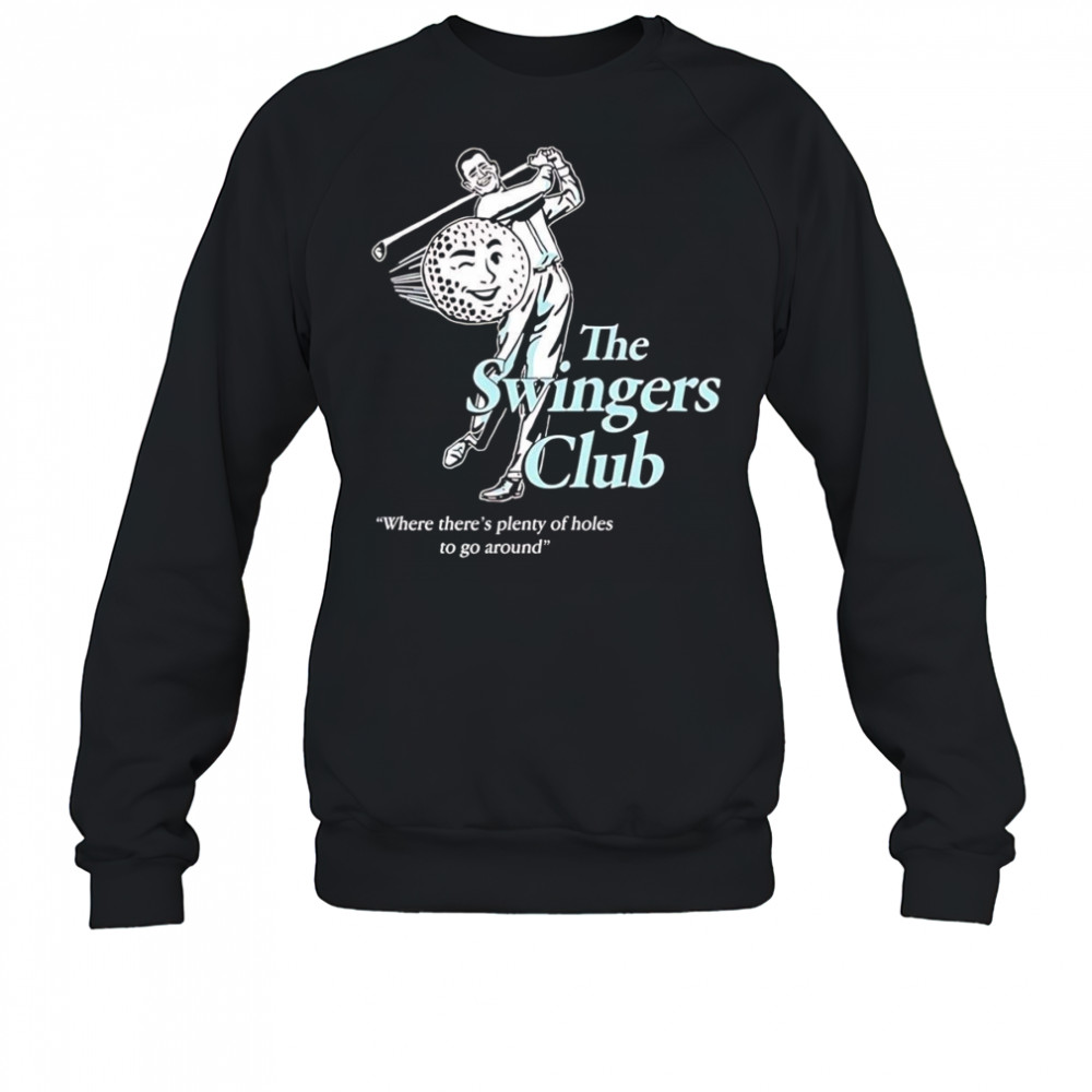 The Swingers Club where there’s plenty of holes to go around shirt Sweatshirt