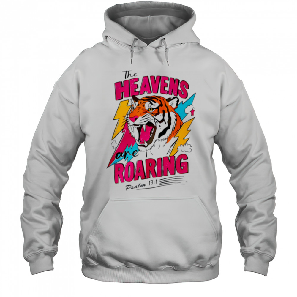 Tigers the Heavens Roaring shirt Hoodie