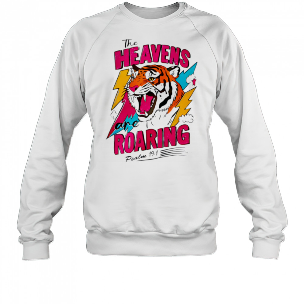 Tigers the Heavens Roaring shirt Sweatshirt