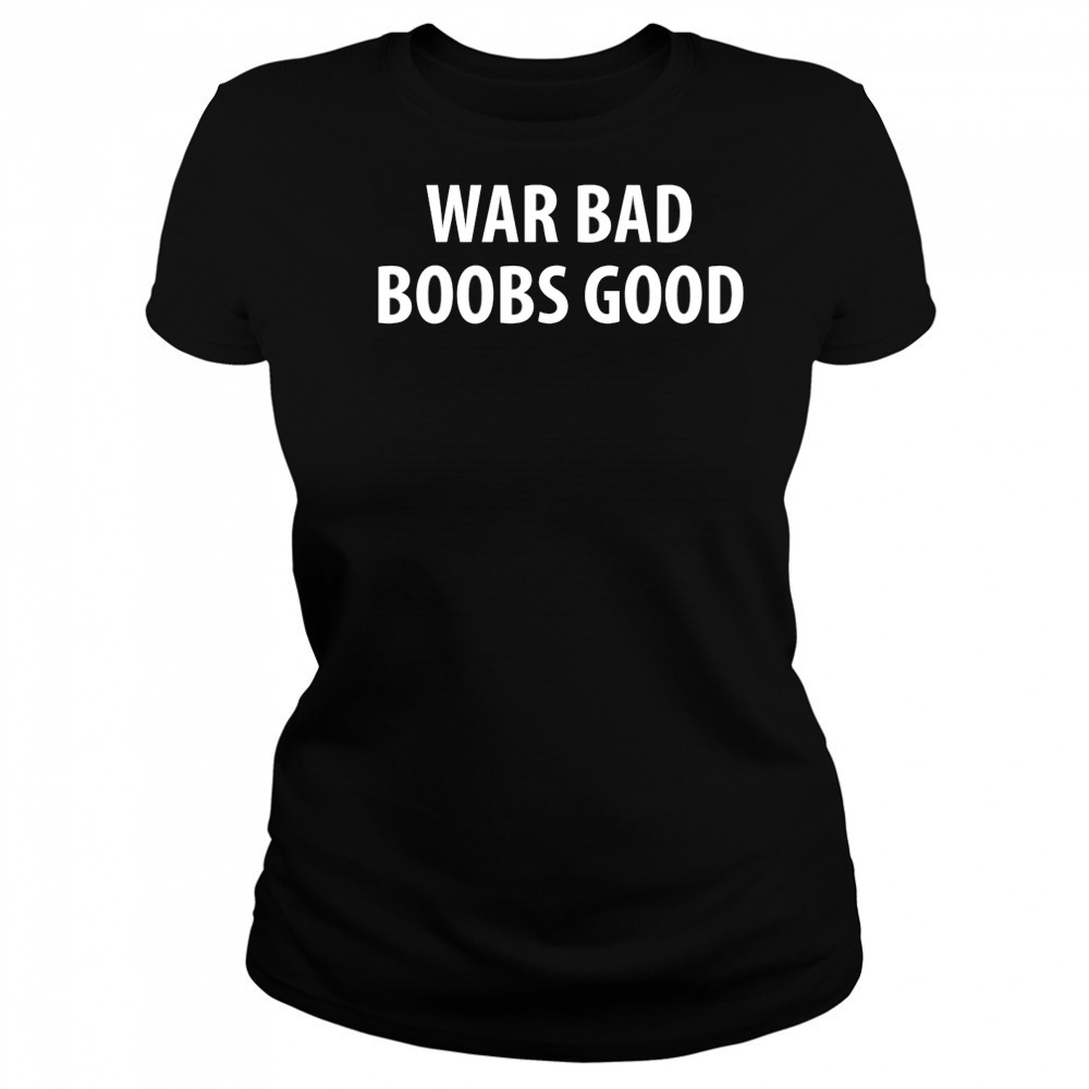 War Bad Boobs Good shirt Women's T-shirt
