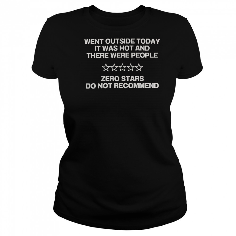 Went Outside Today It Was Hot And There Were People T-Shirt Women's T-shirt