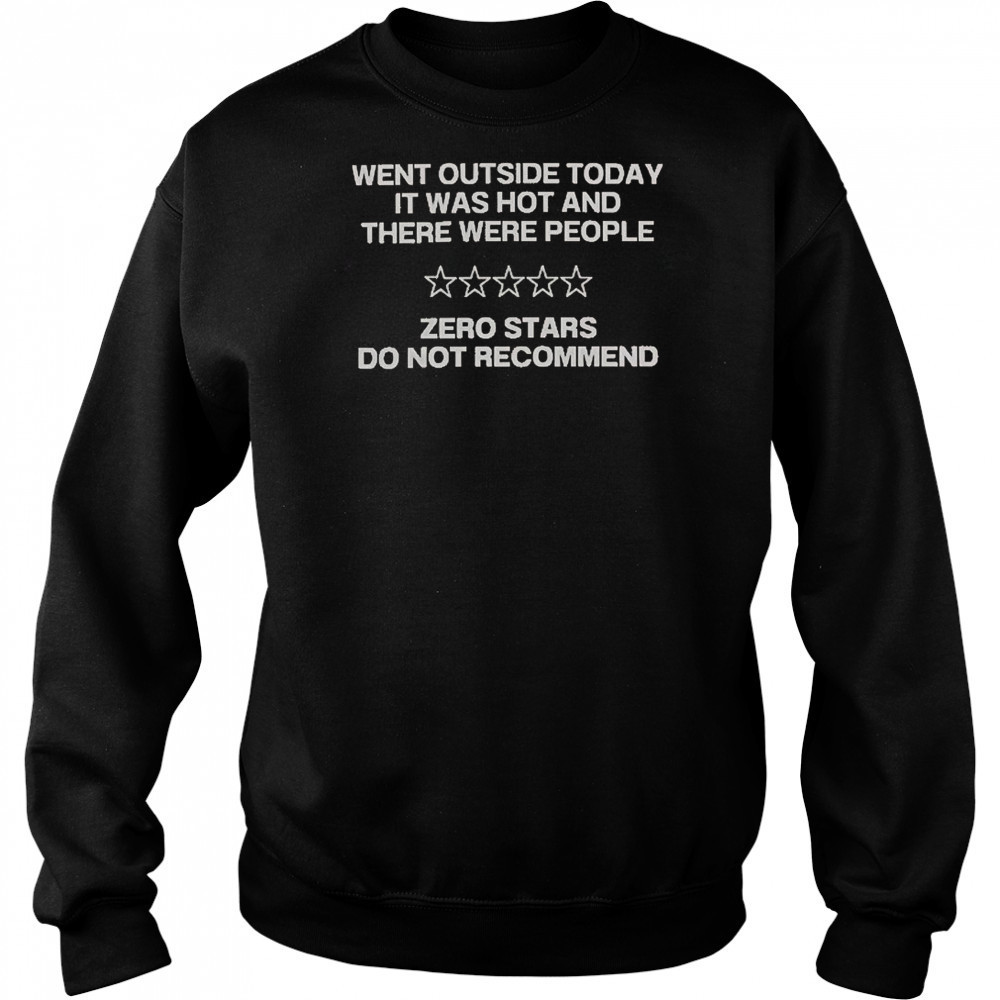 Went Outside Today It Was Hot And There Were People T-Shirt Hoodie
