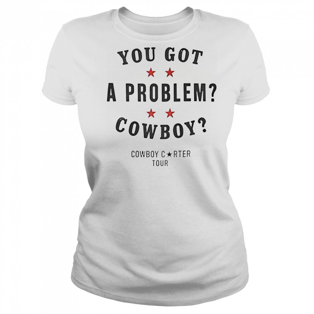 You Got A Problem Cowboy Beyoncé T-Shirt Women's T-shirt
