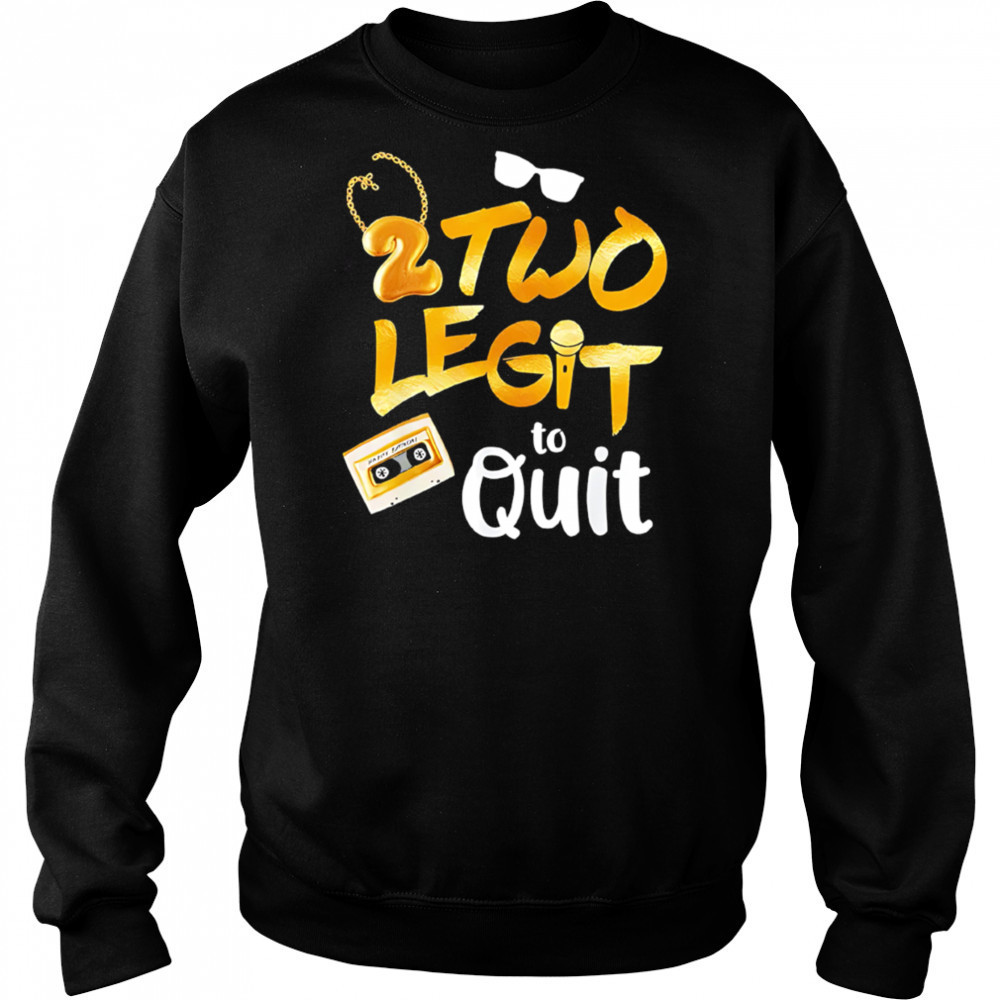 2 Two Legit to Quit shirt Hoodie