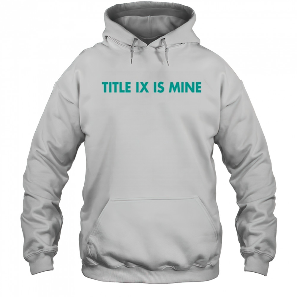 Athletics Title Ix Is Mine T Shirt Hoodie