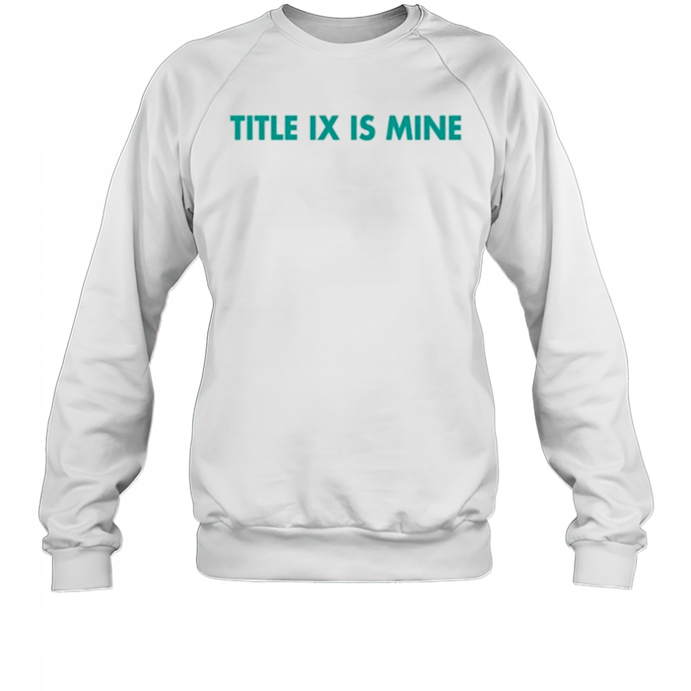Athletics Title Ix Is Mine T Shirt Sweatshirt