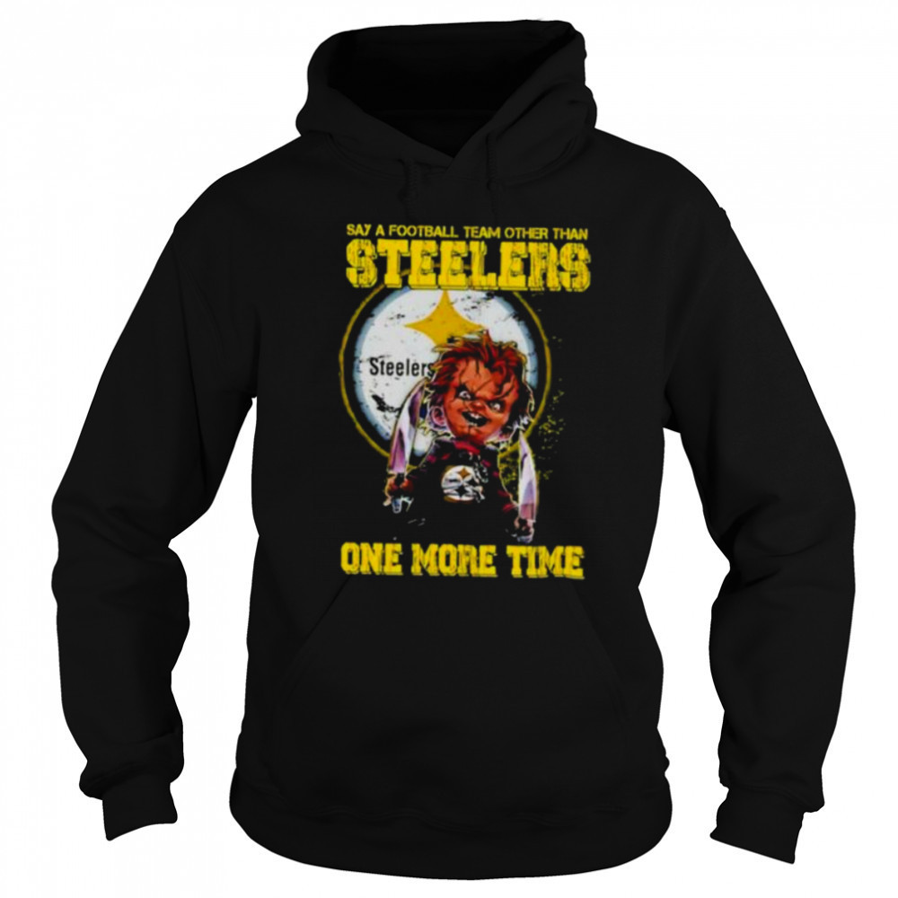 Chucky say a football team other than Pittsburgh Steelers one more time shirt Sweatshirt