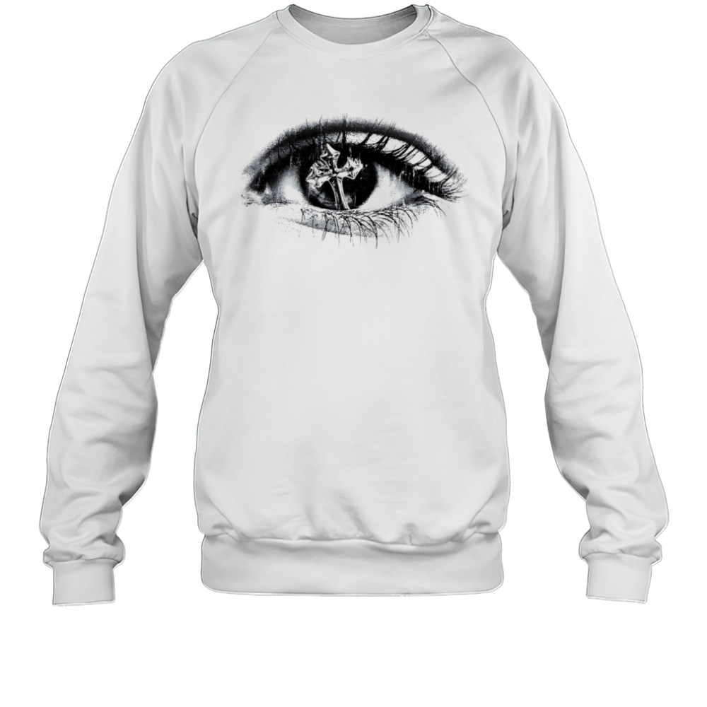 Cross In The Eyes shirt Sweatshirt