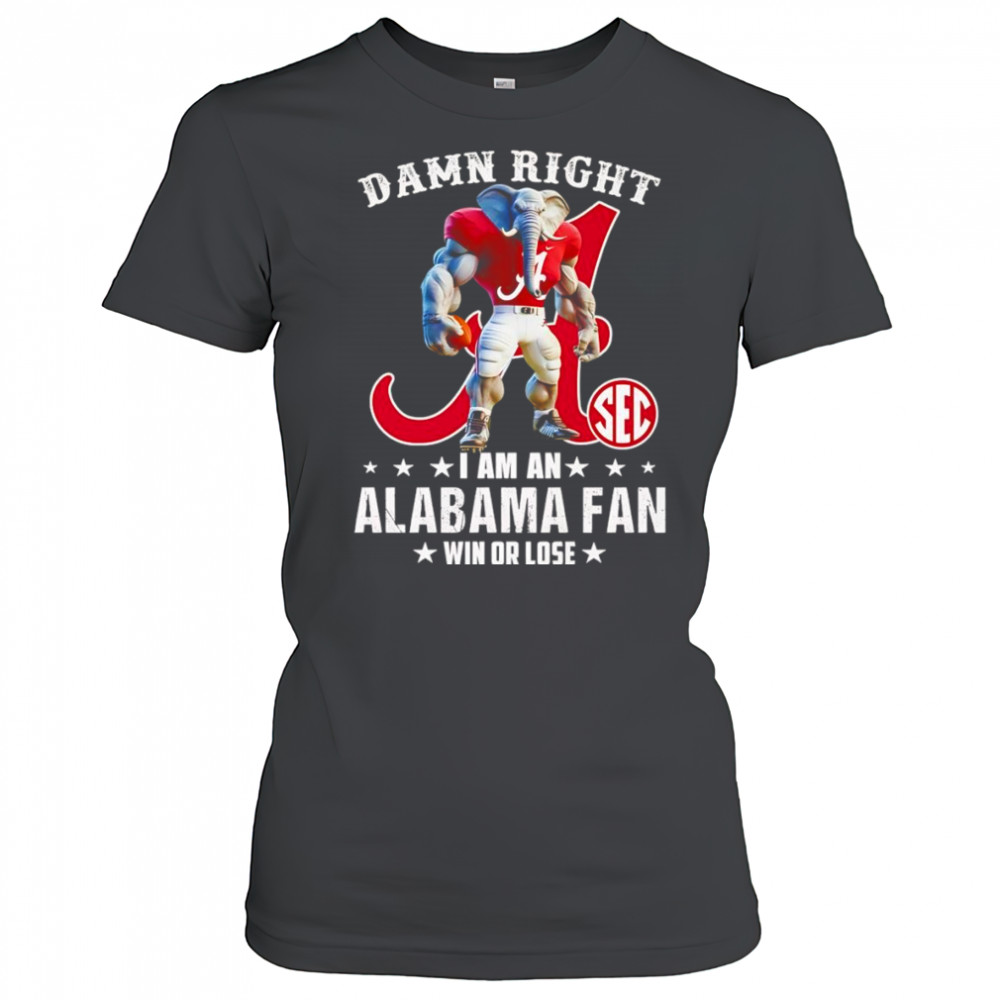 Damn right I am a SEC Alabama fan win or lose mascot shirt Women's T-shirt