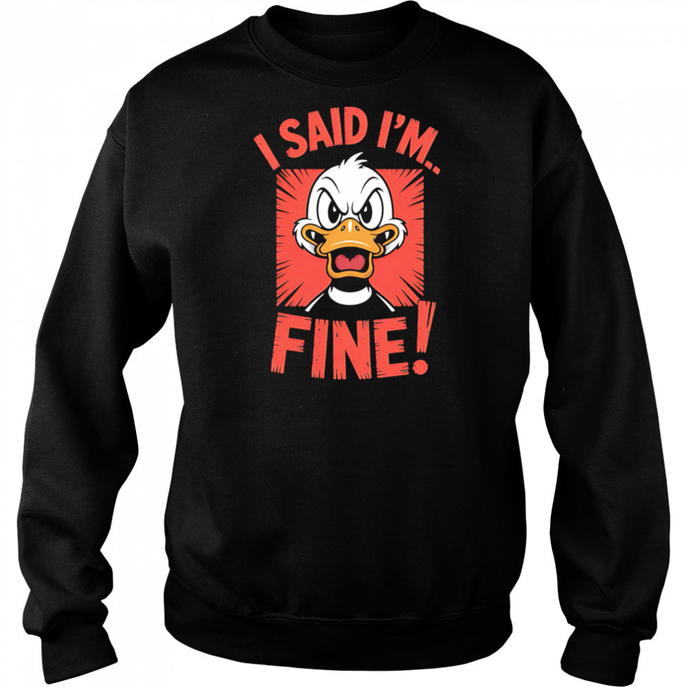 Duck I Said I’m Fine shirt Hoodie