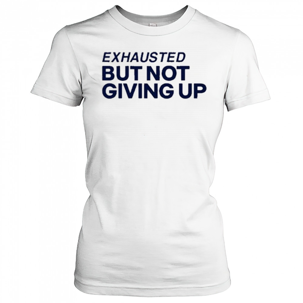 Exhausted But Not Giving Up T-shirt Women's T-shirt