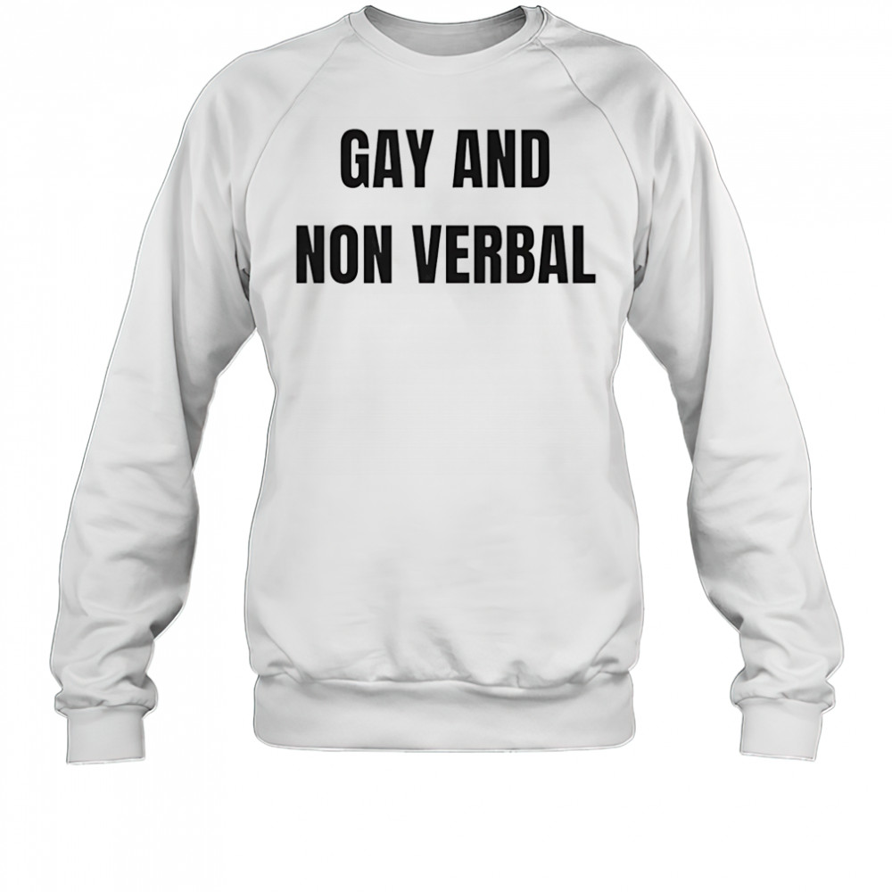 Gay and non verbal shirt Sweatshirt