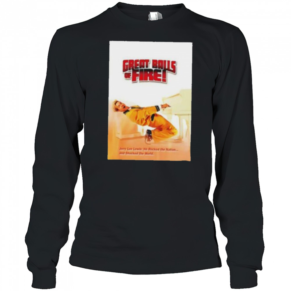 Great Balls f Fire shirt Long Sleeved