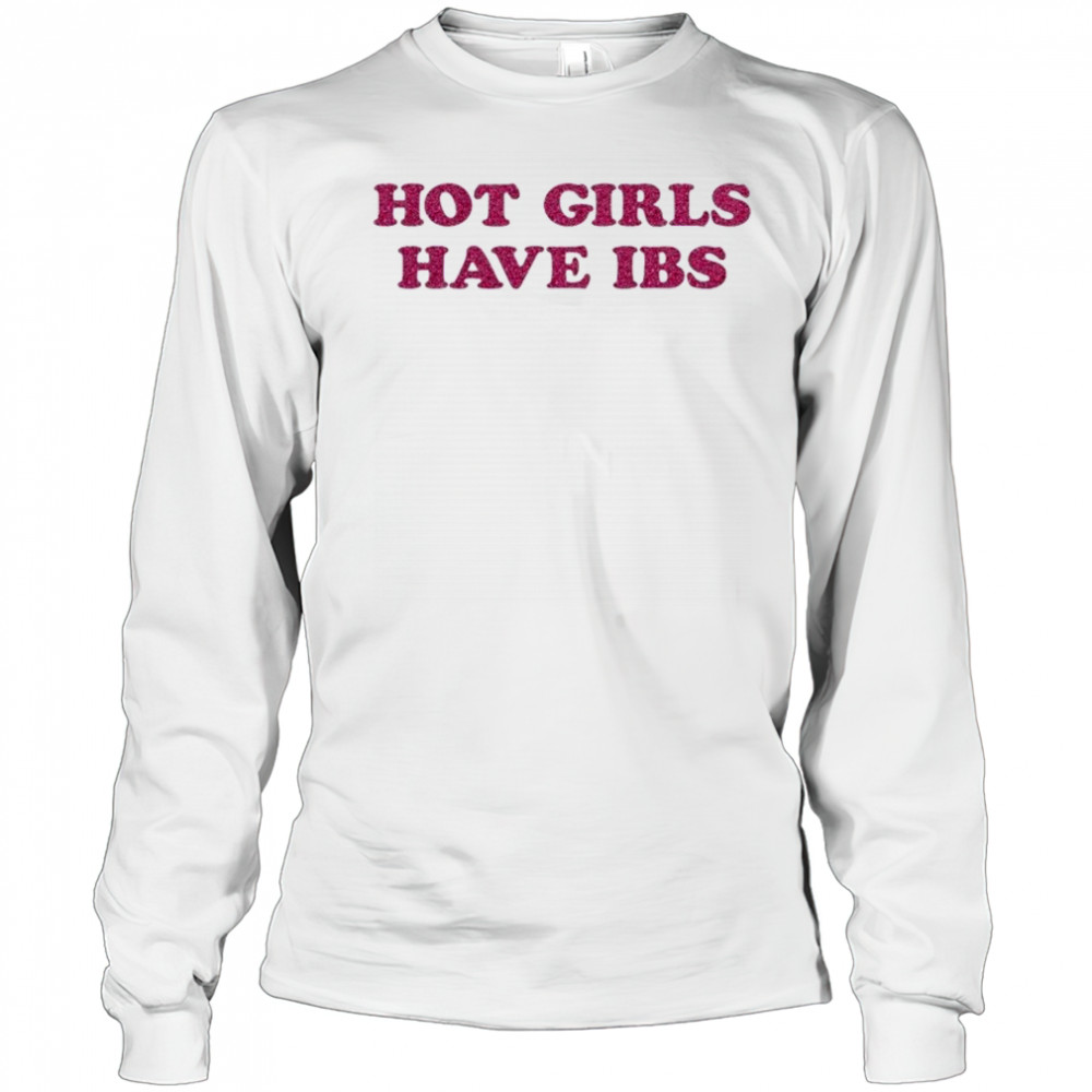 Hot Girls Have IBS T-shirt Long Sleeved