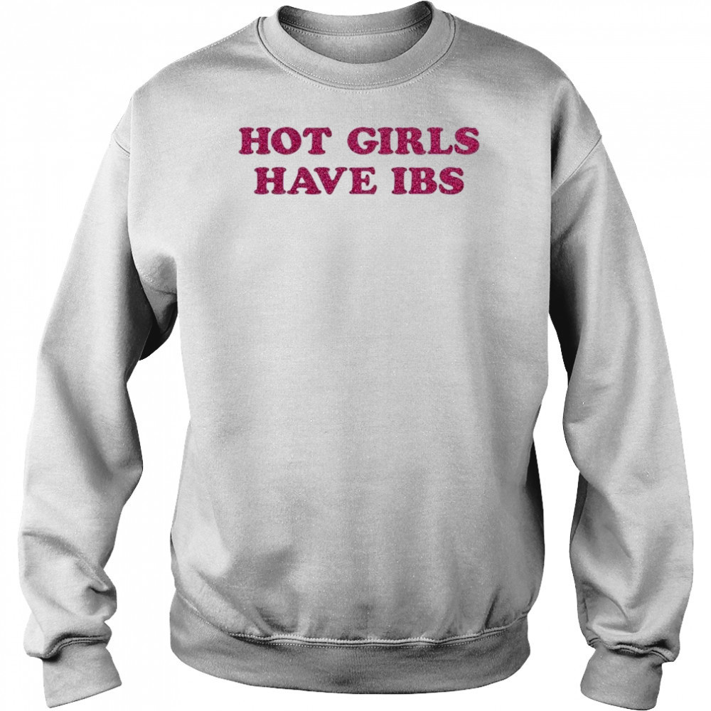 Hot Girls Have IBS T-shirt Hoodie