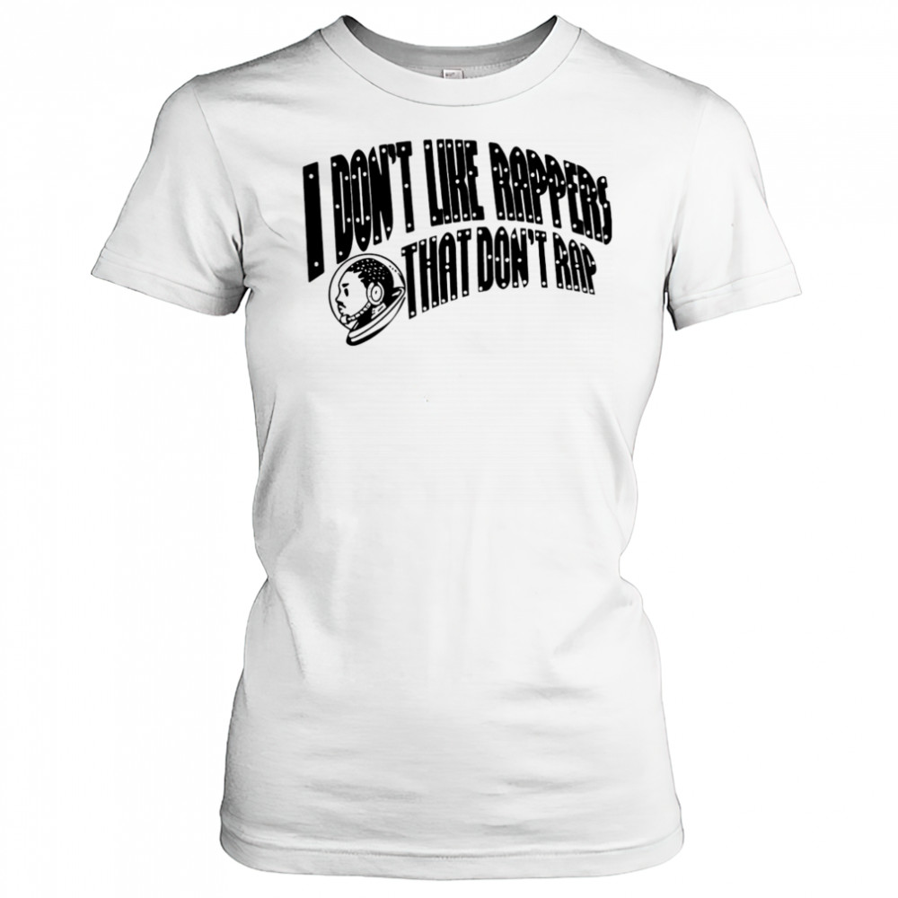 I don’t like rappers that don’t rap shirt Women's T-shirt