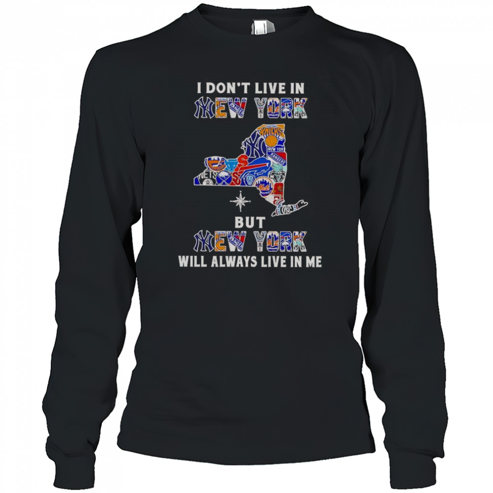 I Don’t Live In New York But New York Will Always Live In Me Sport Teams T-Shirt Long Sleeved