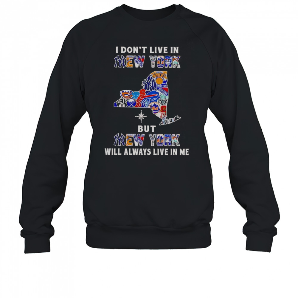 I Don’t Live In New York But New York Will Always Live In Me Sport Teams T-Shirt Sweatshirt
