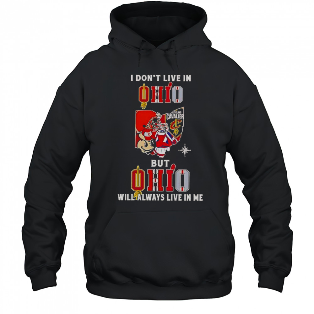 I Don’t Live In Ohio But Ohio Will Always Live In Me Sport Teams T-Shirt Hoodie