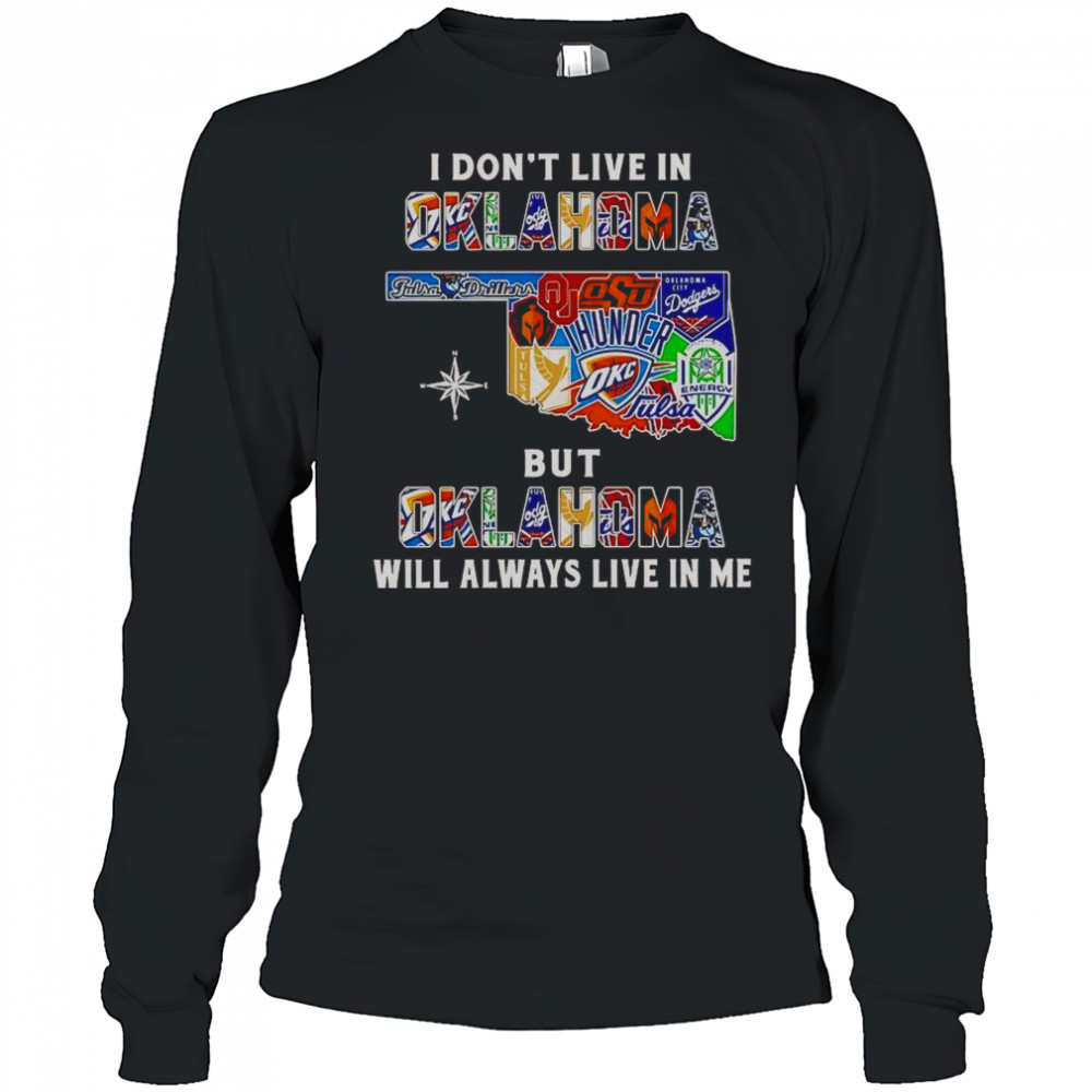 I Don’t Live In Oklahoma But Oklahoma Will Always Live In Me Sport Teams T-Shirt Long Sleeved