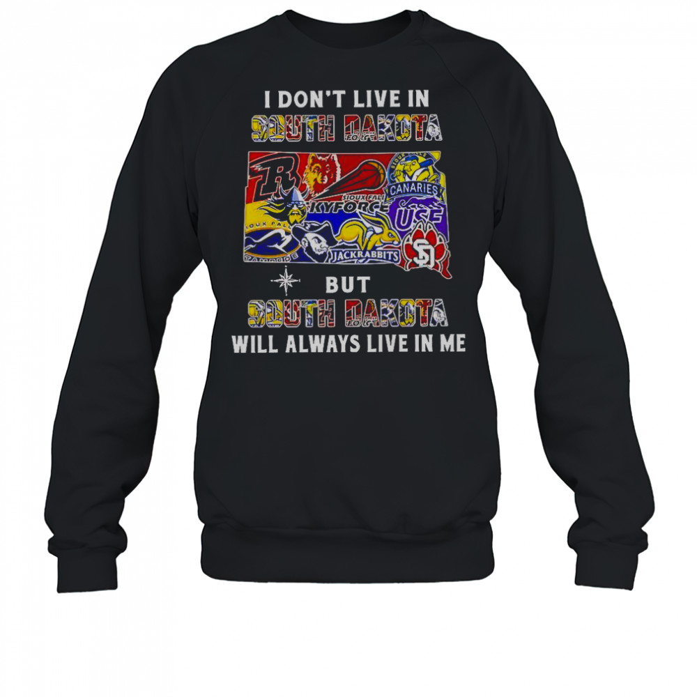 I Don’t Live In South Dakota But South Dakota Will Always Live In Me Sport Teams T-Shirt Sweatshirt