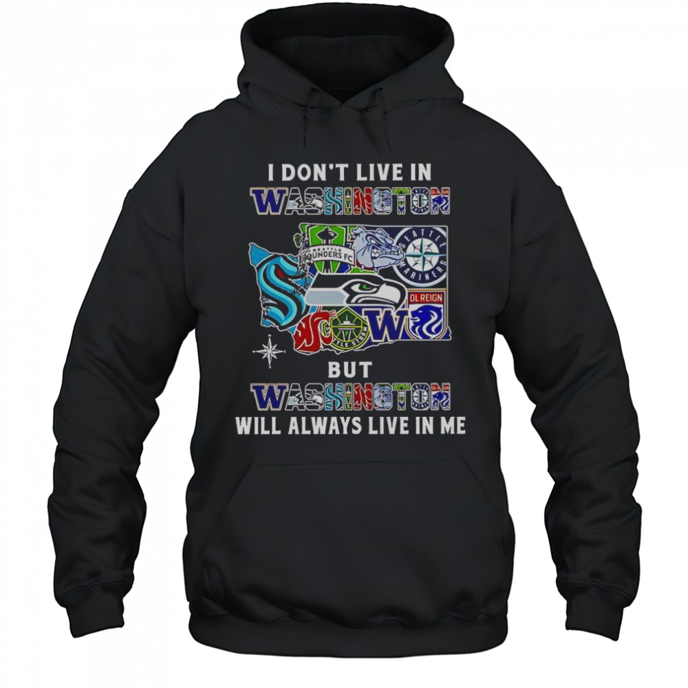 I Don’t Live In Washington But Washington Will Always Live In Me Sport Teams T-Shirt Hoodie