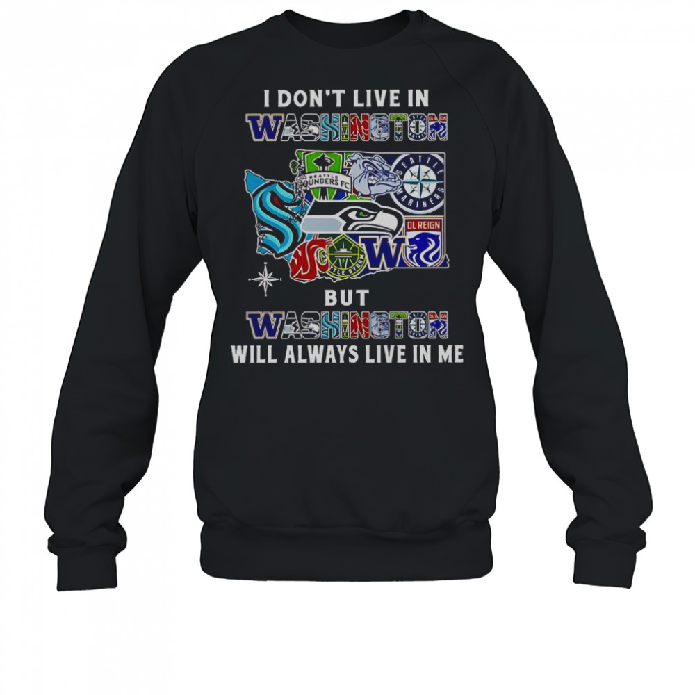 I Don’t Live In Washington But Washington Will Always Live In Me Sport Teams T-Shirt Sweatshirt